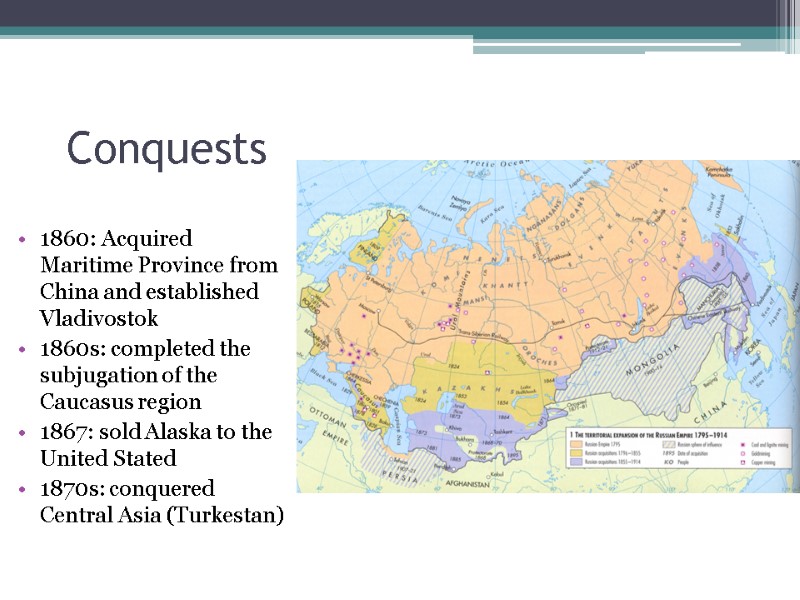 Conquests 1860: Acquired Maritime Province from China and established Vladivostok 1860s: completed the subjugation